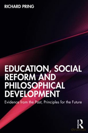 Education, Social Reform And Philosophical Development: Evidence From The Past, Principles For The Future - Richard Pring [KSIĄŻKA]