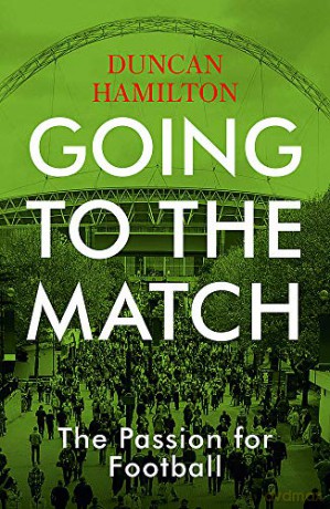 Going to the Match: The Passion for Football: The Perfect Gift for Football Fans - Duncan Hamilton [KSIĄŻKA]