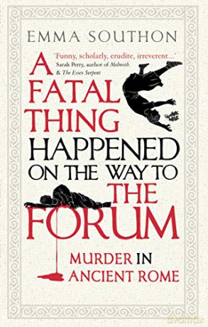 A Fatal Thing Happened On The Way To The Forum: Murder In Ancient Rome - Emma Southon [KSIĄŻKA]