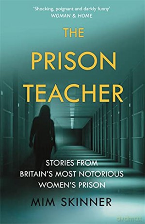 The Prison Teacher: Stories From Britain's Most Notorious Women's Prison - Mim Skinner [KSIĄŻKA]