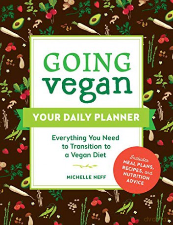 Going Vegan: Your Daily Planner: Everything You Need to Transition to a Vegan Diet - Michelle Neff [KSIĄŻKA]