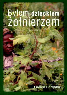 Byłem Dzieckiem Żołnierzem - Lucien Badjoko [KSIĄŻKA]