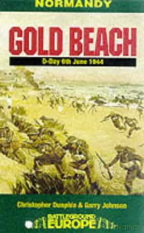Gold Beach - D Day, 6th June 1944: Normandy Battleground Europe - Christopher Dunphie [KSIĄŻKA]