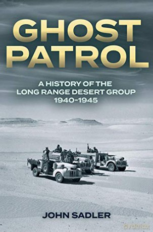 Ghost Patrol: A History Of The Long Range Desert Group 1940-1945 - John Sadler [KSIĄŻKA]