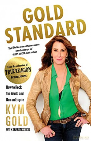 Gold Standard: How to Rock the World and Run an Empire - Kym Gold [KSIĄŻKA]