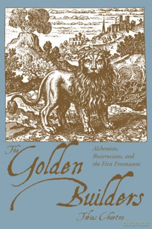 Golden Builders: Alchemists, Rosicrucians and the First Freemasons - Tobias Churton [KSIĄŻKA]