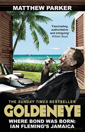 Goldeneye: Where Bond was Born: Ian Fleming's Jamaica - Matthew Parker [KSIĄŻKA]