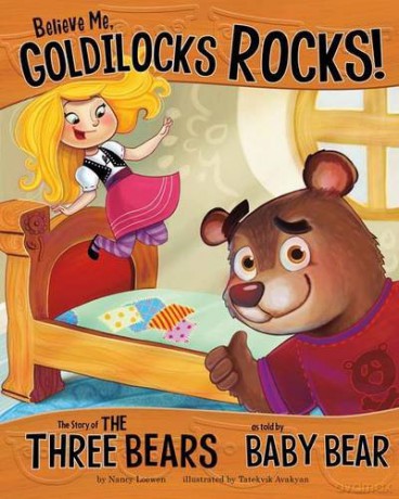 Goldilocks Broke Into My House: The Story of the Three Bears as Told by Baby Bear The Other Side of the Story - Nancy Jean Loewen and Trisha Speed Shaskan [KSIĄŻKA]
