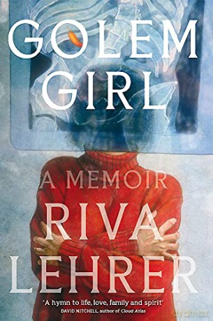 Golem Girl: A Memoir - 'A hymn to life, love, family, and spirit' DAVID MITCHELL - Riva Lehrer [KSIĄŻKA]