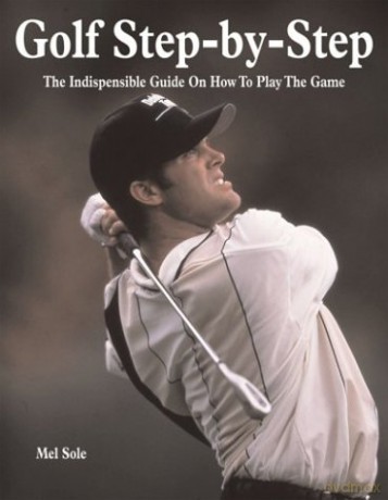 Golf Step-By-Step: The Indispensible Guide on How to Play the Game - MelF Sole [KSIĄŻKA]