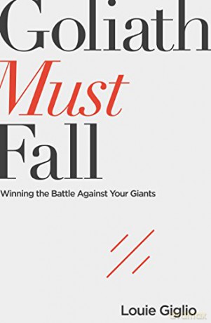 Goliath Must Fall: Winning the Battle Against Your Giants - Louie Giglio [KSIĄŻKA]
