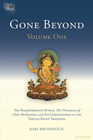 Gone Beyond: Volume 1: The Prajnaparamita Sutras: The Ornament of Clear Realization and Its Commentaries in the Tibetan Kagyu Tradition The Tsadra Foundation Series - Karl Brunnholzl [KSIĄŻKA]