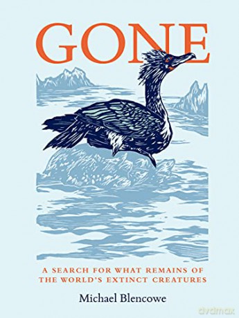 Gone: A search for what remains of the world's extinct creatures - Michael Blencowe [KSIĄŻKA]