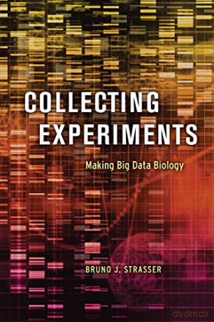 Collecting Experiments: Making Big Data Biology - Bruno J. Strasser [KSIĄŻKA]