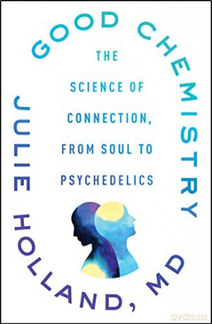 Good Chemistry: The Science of Connection, from Soul to Psychedelics - Julie Holland [KSIĄŻKA]