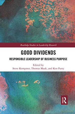 Good Dividends: Responsible Leadership of Business Purpose Routledge Studies in Leadership Research - Kempster Steve [KSIĄŻKA]