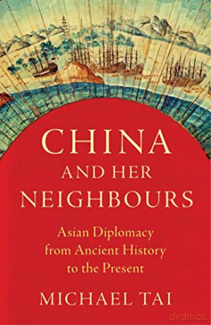 China And Her Neighbours: Asian Diplomacy From Ancient History To The Present - Michael Tai [KSIĄŻKA]