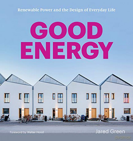 Good Energy: Renewable Power and the Design of Everyday Life - Jared Green [KSIĄŻKA]