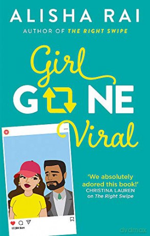 Girl Gone Viral: The Perfect Feel-Good Romantic Comedy For 2021 - Alisha Rai [KSIĄŻKA]