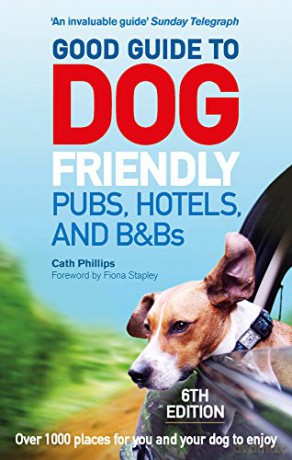 Good Guide to Dog Friendly Pubs, Hotels and B&Bs: 6th Edition - Catherine Phillips [KSIĄŻKA]