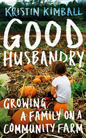Good Husbandry: Growing a Family on a Community Farm - Kristin Kimball [KSIĄŻKA]