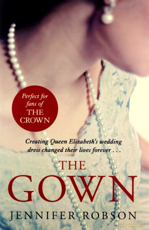 The Gown: Perfect For Fans Of The Crown! An Enthralling Tale Of Making The Queen's Wedding Dress - Jennifer Robson [KSIĄŻKA]