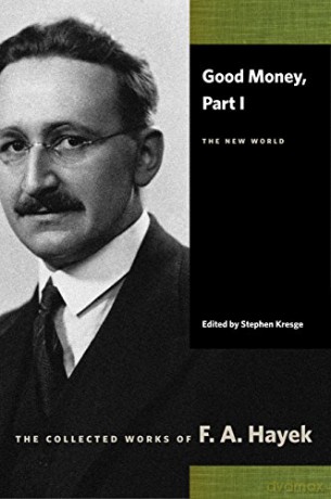 Good Money: Part I: The New World Collected Works of F.A. Hayek Paperback - F A Hayek [KSIĄŻKA]