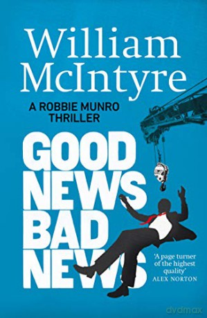 Good News, Bad News The Robbie Munro Thrillers - William McIntyre [KSIĄŻKA]
