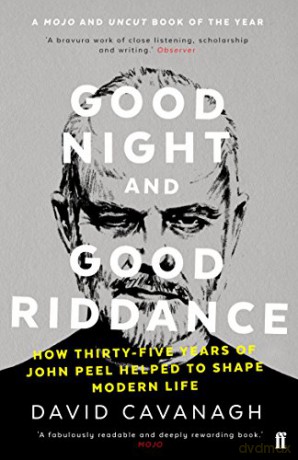 Good Night and Good Riddance: How Thirty-Five Years of John Peel Helped to Shape Modern Life - David Cavanagh [KSIĄŻKA]