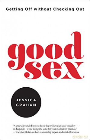 Good Sex: Getting Off Without Checking Out - Jessica Graham [KSIĄŻKA]