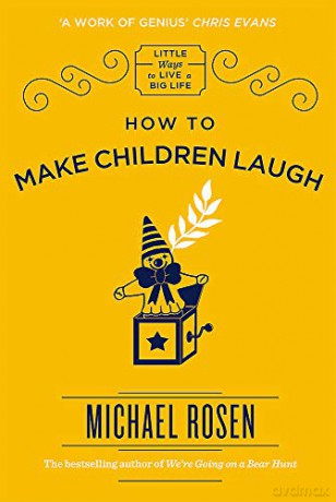 How To Make Children Laugh (Little Ways To Live A Big Life) - Michael Rosen [KSIĄŻKA]
