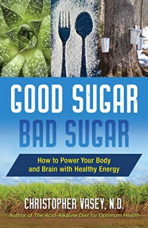 Good Sugar, Bad Sugar: How to Power Your Body and Brain with Healthy Energy - Christopher Vasey N.D. [KSIĄŻKA]