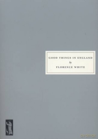 Good Things in England: A Practical Cookery Book for Everyday Use - Florence White [KSIĄŻKA]