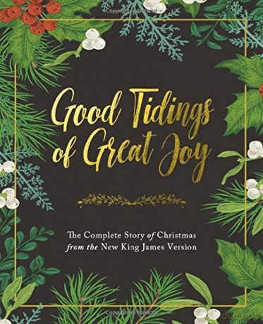 Good Tidings of Great Joy: The Complete Story of Christmas from the New King James Version [KSIĄŻKA]