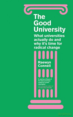 Good University: What Universities Actually Do and Why It's Time for Radical Change - Raewyn Connell [KSIĄŻKA]