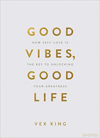 Good Vibes, Good Life Gift Edition: How Self-Love Is the Key to Unlocking Your Greatness - Vex King [KSIĄŻKA]