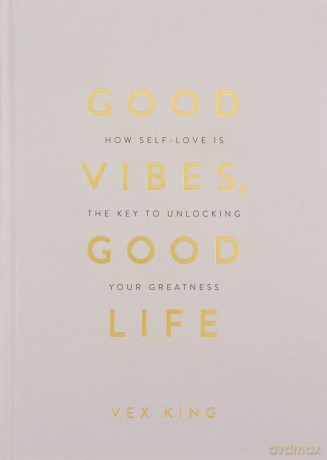 Good Vibes, Good Life Gift Edition: How Self-Love Is the Key to Unlocking Your Greatness - Vex King [KSIĄŻKA]