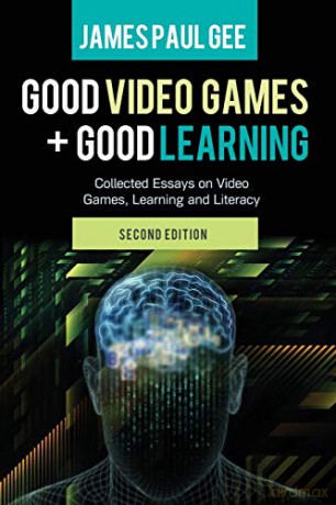 Good Video Games and Good Learning; Collected Essays on Video Games, Learning and Literacy, 2nd Edition 27 New Literacies and Digital Epistemologies - James Paul Gee [KSIĄŻKA]
