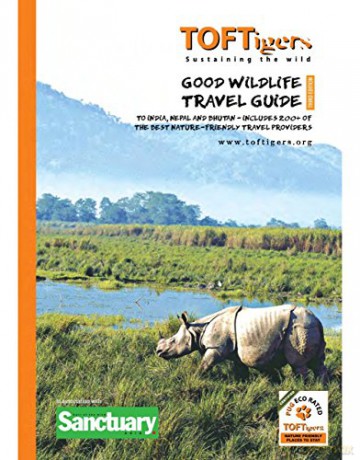 Good Wildlife Travel Guide to India and Nepal: Covers 23 Tiger parks and Wildlife Sanctuaries. Includes over 220 of the best Nature Friendly Travel providers - TOFTigers [KSIĄŻKA]