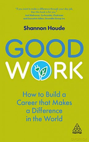 Good Work: How to Build a Career that Makes a Difference in the World - Shannon Houde [KSIĄŻKA]