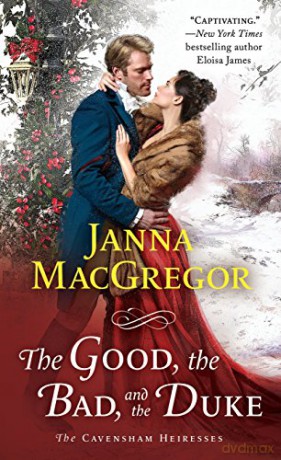 Good, the Bad, and the Duke, The: The Cavensham Heiresses: 4 - Janna MacGregor [KSIĄŻKA]