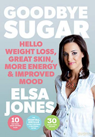 Goodbye Sugar: Hello Weight Loss, Great Skin, More Energy and Improved Mood - Elsa Jones [KSIĄŻKA]