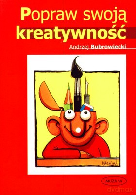 Popraw Swoja Kreatywność - Andrzej Bubrowiecki [KSIĄŻKA]