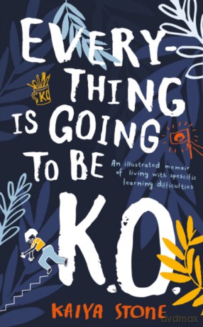 Everything Is Going To Be K.O.: An Illustrated Memoir Of Living With Specific Learning Difficulties - Kaiya Stone [KSIĄŻKA]