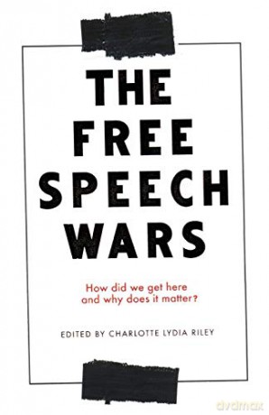 The Free Speech Wars: How Did We Get Here And Why Does It Matter - Charlotte Lydia Riley [KSIĄŻKA]