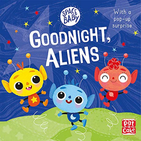 Goodnight, Aliens!: A touch-and-feel board book with a pop-up surprise Space Baby - Pat-a-Cake [KSIĄŻKA]