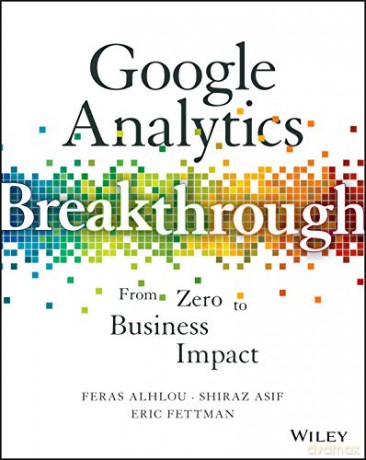 Google Analytics Breakthrough: From Zero to Business Impact - Feras Alhlou [KSIĄŻKA]
