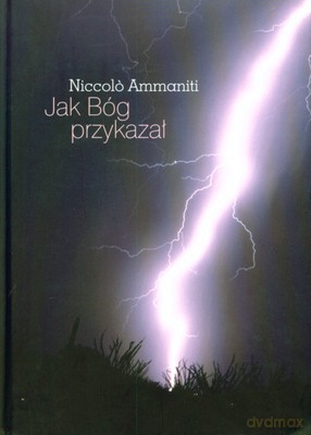 Jak Bóg Przykazał (twarda) - Niccolo Ammaniti [KSIĄŻKA]