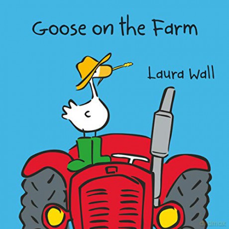 Goose on the Farm Goose by Laura Wall - Laura Wall [KSIĄŻKA]