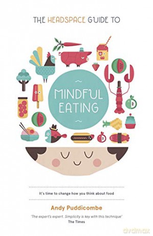The Headspace Guide To... Mindful Eating: 10 Days To Finding Your Ideal Weight - Andy Puddicombe [KSIĄŻKA]